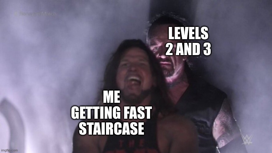 Scratchnapped Adventure Speedrunning in a nutshell | LEVELS 2 AND 3; ME GETTING FAST STAIRCASE | image tagged in aj styles undertaker | made w/ Imgflip meme maker