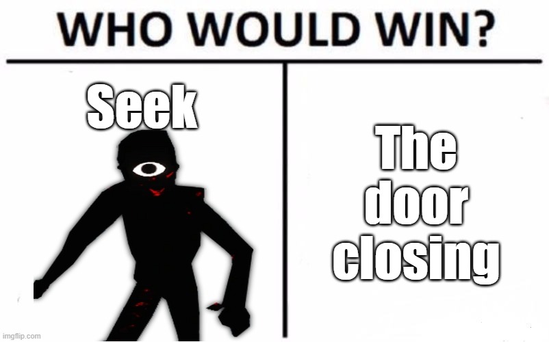 Who Would Win? Meme | Seek; The door closing | image tagged in memes,who would win,roblox,doors,roblox doors | made w/ Imgflip meme maker
