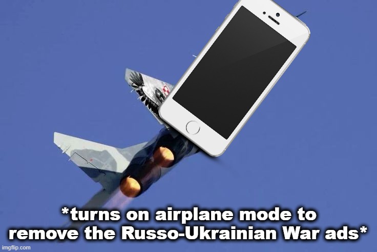 Hussar Jet | *turns on airplane mode to remove the Russo-Ukrainian War ads* | image tagged in hussar jet | made w/ Imgflip meme maker