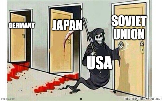 Grim Reaper Knocking Door | SOVIET UNION; JAPAN; GERMANY; USA | image tagged in grim reaper knocking door | made w/ Imgflip meme maker