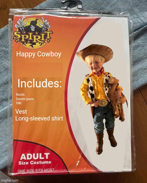 Spirit Halloween | Happy Cowboy; Includes:; Boots
Denim jeans
Hat; Vest
Long-sleeved shirt | image tagged in spirit halloween | made w/ Imgflip meme maker