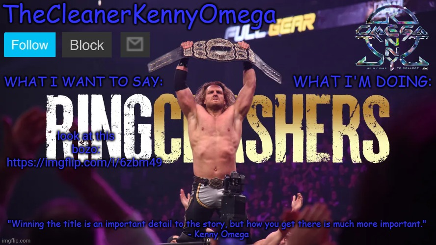 https://imgflip.com/i/6zbm49 | look at this bozo: https://imgflip.com/i/6zbm49 | image tagged in thecleanerkennyomega announcement temp v1 | made w/ Imgflip meme maker