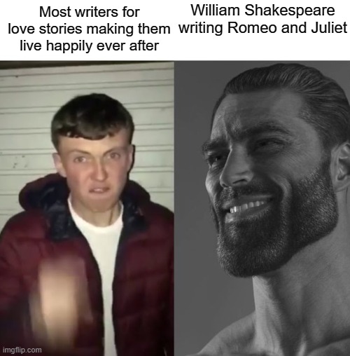 Average Fan vs Average Enjoyer |  William Shakespeare writing Romeo and Juliet; Most writers for love stories making them live happily ever after | image tagged in average fan vs average enjoyer,william shakespeare,romeo and juliet,memes | made w/ Imgflip meme maker