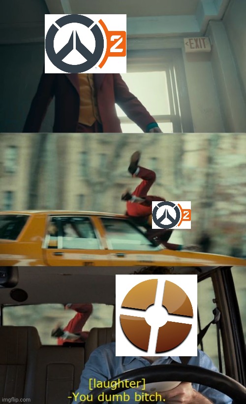 TF2 VS Overwatch 2 | image tagged in joker getting hit by car/you dumb bitch | made w/ Imgflip meme maker