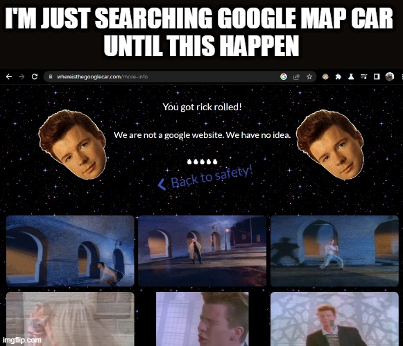 I'M JUST SEARCHING GOOGLE MAP CAR 
UNTIL THIS HAPPEN | image tagged in rickroll | made w/ Imgflip meme maker