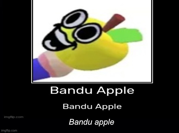 Bandu apple | made w/ Imgflip meme maker