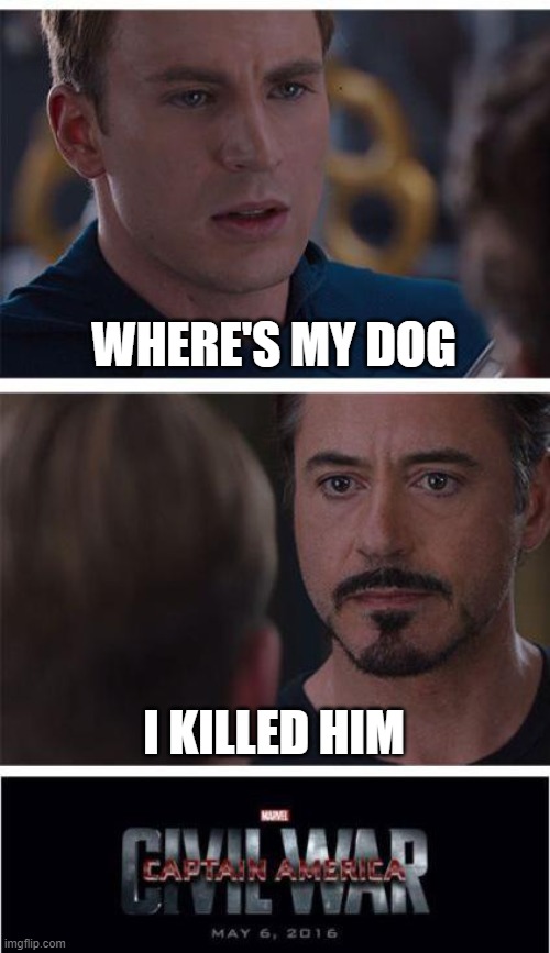 Minecraft: | WHERE'S MY DOG; I KILLED HIM | image tagged in memes,marvel civil war 1 | made w/ Imgflip meme maker