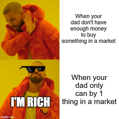 The most foolish man | When your dad don't have enough money to buy something in a market; When your dad only can by 1 thing in a market; I'M RICH | image tagged in memes,drake hotline bling | made w/ Imgflip meme maker