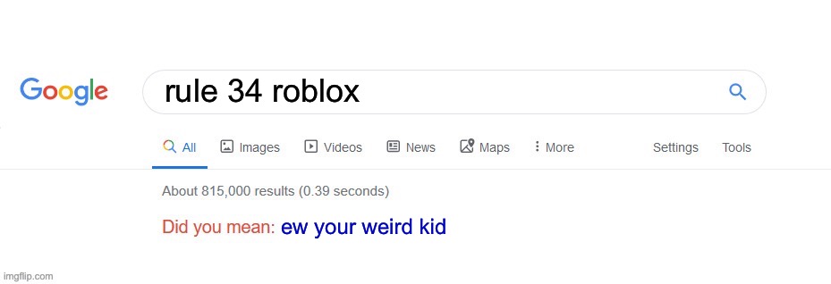 Ew Your Weird | rule 34 roblox; ew your weird kid | image tagged in did you mean | made w/ Imgflip meme maker