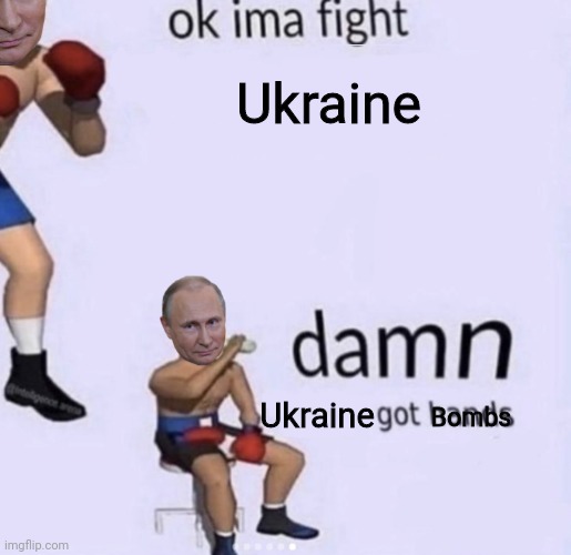 damn got hands | Ukraine; Ukraine; Bombs | image tagged in damn got hands,memes,politics,ukraine,vladimir putin | made w/ Imgflip meme maker