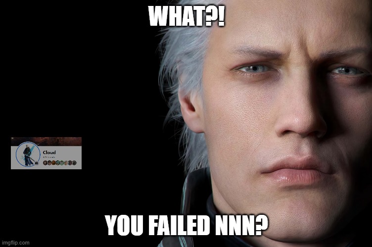 vergil NNN | WHAT?! YOU FAILED NNN? | image tagged in video games | made w/ Imgflip meme maker