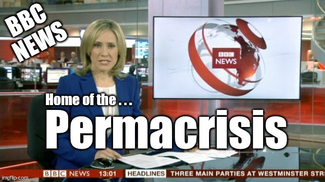 BBC - Permacrisis | BBC 
NEWS; Home of the . . . Permacrisis | image tagged in bbc newsflash,bbc bias,bbc woke,bbc left,premacrisis | made w/ Imgflip meme maker
