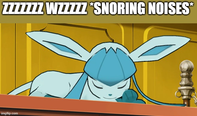 sleeping glaceon | ZZZZZZZ WZZZZZ *SNORING NOISES* | image tagged in sleeping glaceon | made w/ Imgflip meme maker