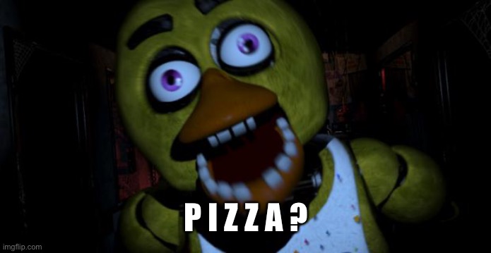 Chica FNAF Senpai | P I Z Z A ? | image tagged in chica fnaf senpai | made w/ Imgflip meme maker