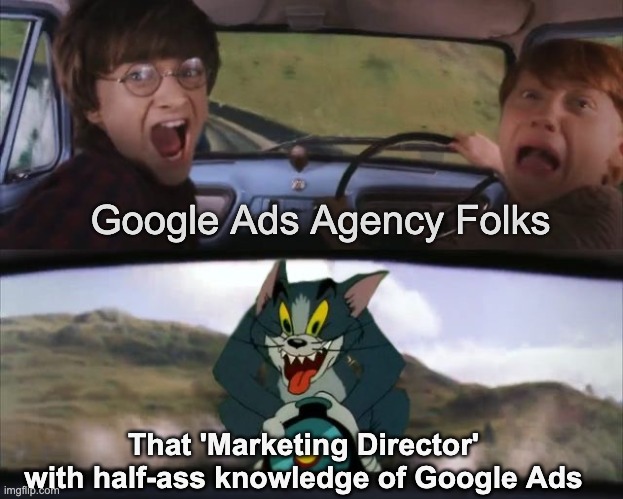 Half knowledge is dangerous! | Google Ads Agency Folks; That 'Marketing Director' with half-ass knowledge of Google Ads | image tagged in tom chasing harry and ron weasly,google ads,google,ads,ppc,half knowledge | made w/ Imgflip meme maker