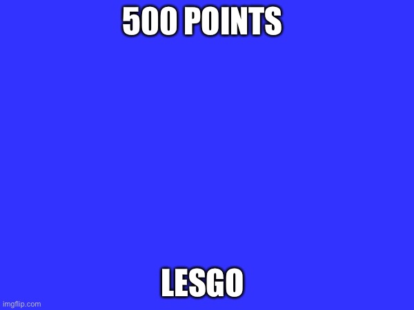 I'm so happy | 500 POINTS; LESGO | image tagged in imgflip points,happy | made w/ Imgflip meme maker