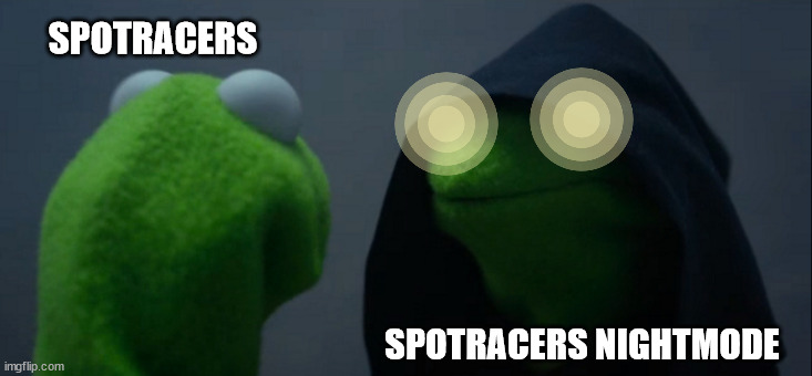 Spotracers meme uno | SPOTRACERS; SPOTRACERS NIGHTMODE | image tagged in memes,evil kermit | made w/ Imgflip meme maker