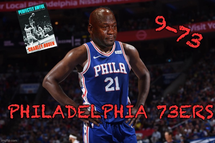 Philadelphia 73ers | 9-73; PHILADELPHIA 73ERS | image tagged in nba,philadelphia,crying michael jordan | made w/ Imgflip meme maker