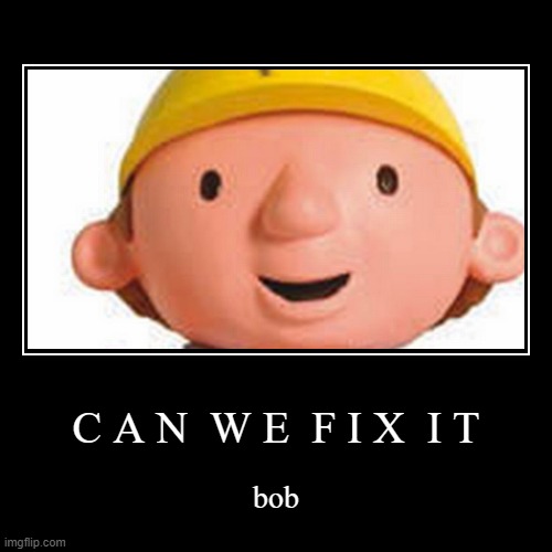bob the builder | image tagged in funny,demotivationals,bob,memes | made w/ Imgflip demotivational maker