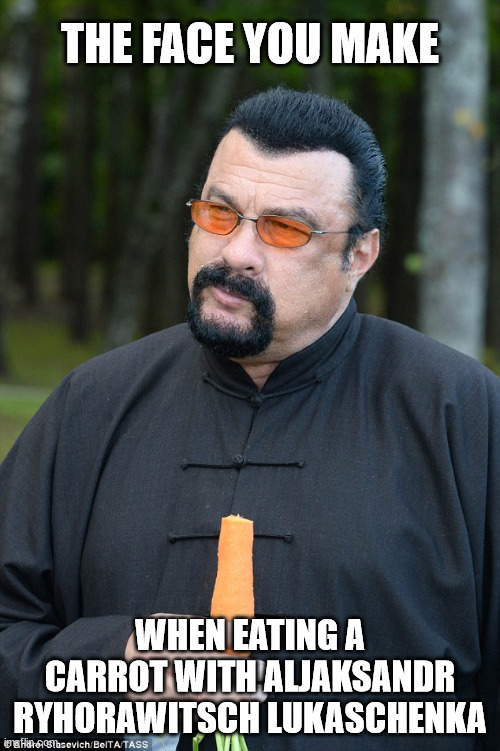 We've all been in this situation before. | THE FACE YOU MAKE; WHEN EATING A CARROT WITH ALJAKSANDR RYHORAWITSCH LUKASCHENKA | image tagged in steven seagal,belarus,carrot,carrots | made w/ Imgflip meme maker