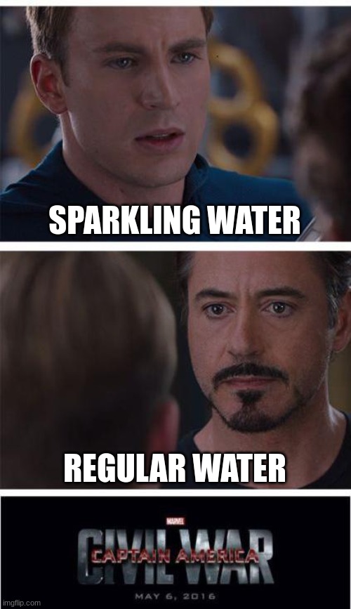 Marvel Civil War 1 | SPARKLING WATER; REGULAR WATER | image tagged in memes,marvel civil war 1 | made w/ Imgflip meme maker
