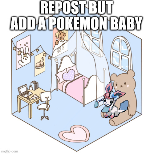 REPOST BUT ADD A POKEMON BABY | made w/ Imgflip meme maker