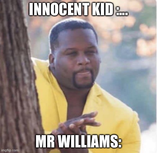 Licking lips | INNOCENT KID :... MR WILLIAMS: | image tagged in licking lips | made w/ Imgflip meme maker