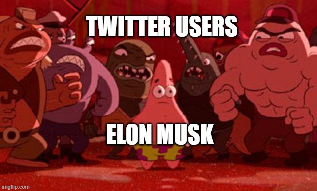 Twitter users crowd Elon Musk | TWITTER USERS; ELON MUSK | image tagged in patrick star crowded | made w/ Imgflip meme maker