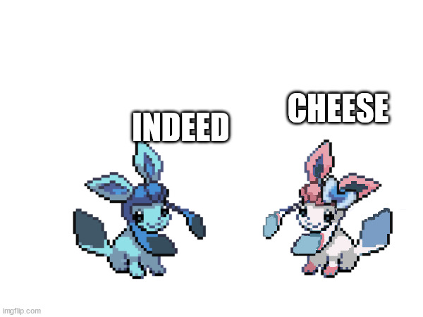 pokemon baby tales: cheese | CHEESE; INDEED | made w/ Imgflip meme maker