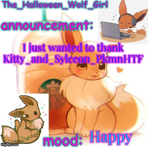 The_Halloween_Wolf_Girl | I just wanted to thank Kitty_and_Sylceon_PkmnHTF; Happy | image tagged in the_halloween_wolf_girl | made w/ Imgflip meme maker