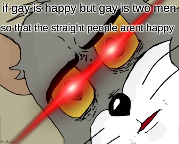 nonononono | if gay is happy but gay is two men; so that the straight people arent happy | image tagged in anonymous | made w/ Imgflip meme maker