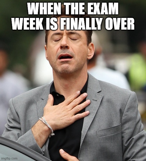relieved rdj | WHEN THE EXAM WEEK IS FINALLY OVER | image tagged in relieved rdj,memes | made w/ Imgflip meme maker