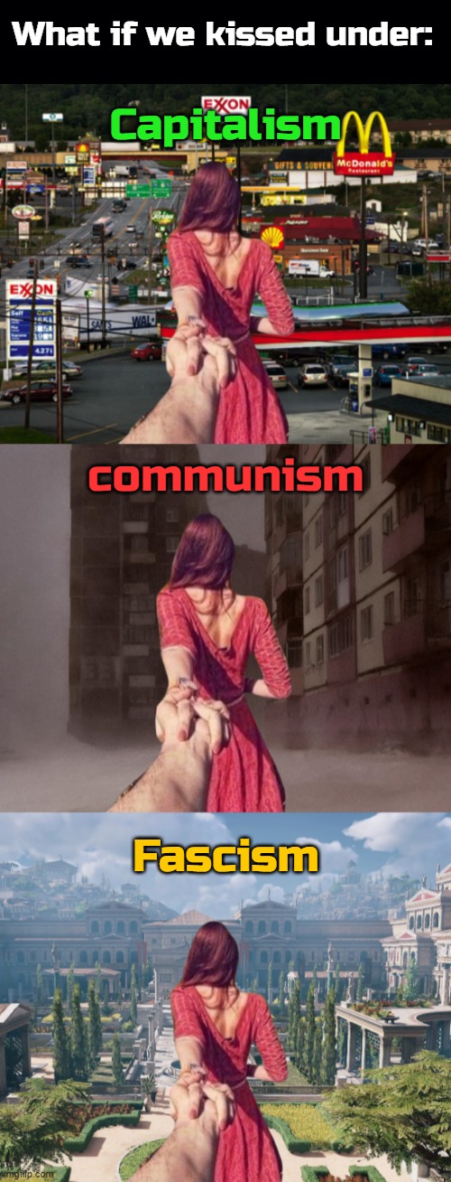 Hmmm so many choices... | What if we kissed under:; Capitalism; communism; Fascism | image tagged in black background,capitalism,communism,fascism,memes | made w/ Imgflip meme maker