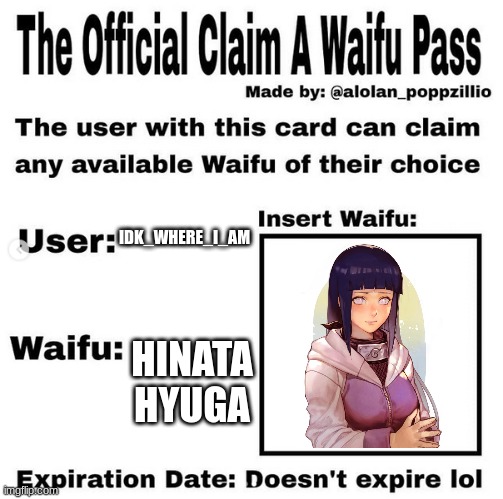 Yes ma'am | IDK_WHERE_I_AM; HINATA HYUGA | image tagged in official claim a waifu pass | made w/ Imgflip meme maker