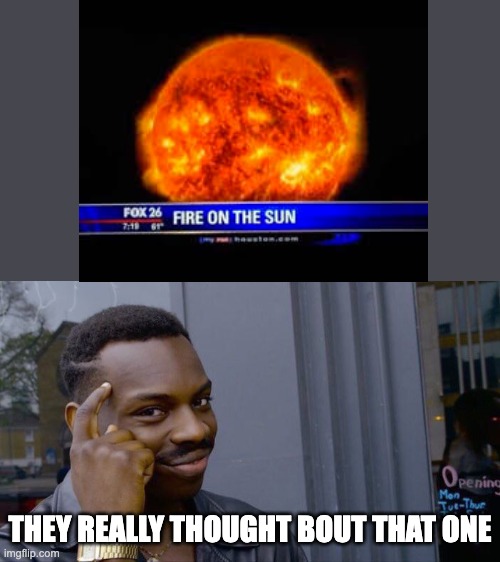 trust the news | THEY REALLY THOUGHT BOUT THAT ONE | image tagged in memes,roll safe think about it,big brain | made w/ Imgflip meme maker