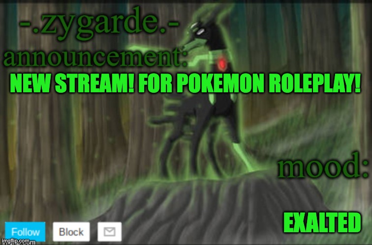 new stream | NEW STREAM! FOR POKEMON ROLEPLAY! EXALTED | image tagged in zyg template | made w/ Imgflip meme maker