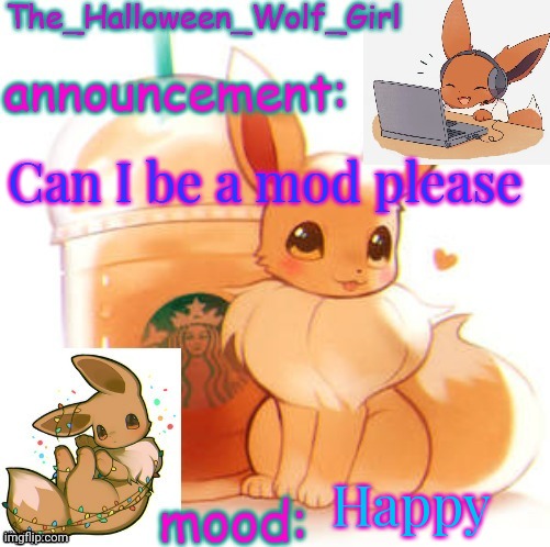 The_Halloween_Wolf_Girl | Can I be a mod please; Happy | image tagged in the_halloween_wolf_girl | made w/ Imgflip meme maker