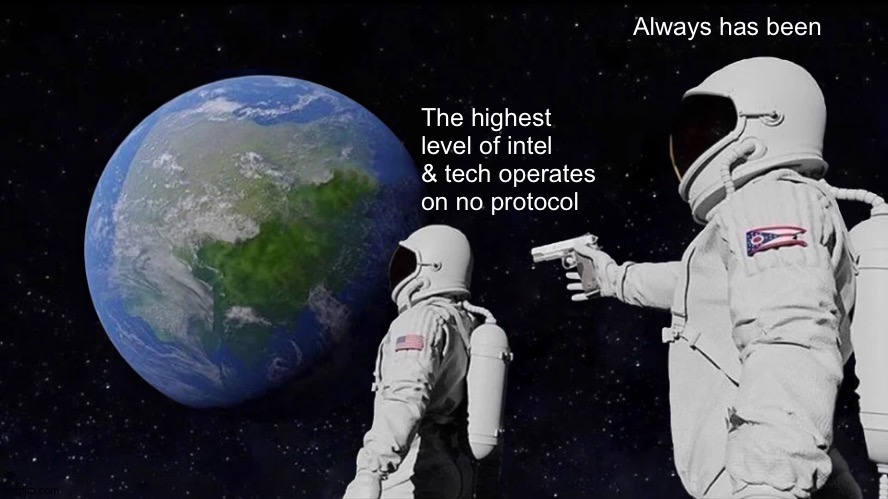 Once upon a time | Always has been; The highest level of intel & tech operates on no protocol | image tagged in always has been,ww3,space force | made w/ Imgflip meme maker