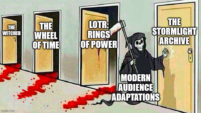 Fear for The Stormlight Archive | LOTR: RINGS OF POWER; THE STORMLIGHT ARCHIVE; THE WITCHER; THE WHEEL OF TIME; MODERN AUDIENCE ADAPTATIONS | image tagged in death knocking at the door | made w/ Imgflip meme maker