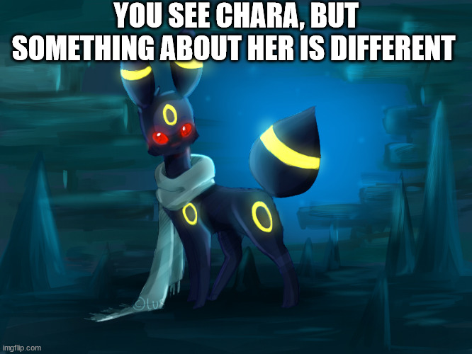 YOU SEE CHARA, BUT SOMETHING ABOUT HER IS DIFFERENT | made w/ Imgflip meme maker
