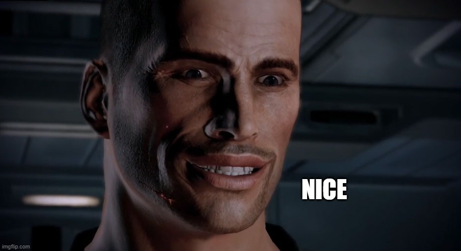 Commander Shepard [Nice] | NICE | image tagged in commander shepard nice | made w/ Imgflip meme maker