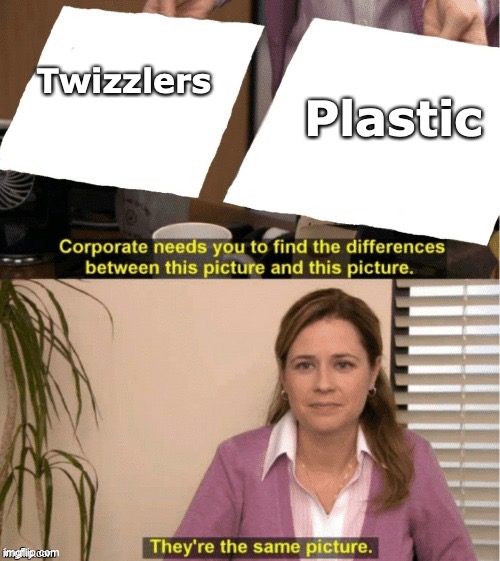 They’re the same thing | Plastic; Twizzlers | image tagged in they re the same thing | made w/ Imgflip meme maker