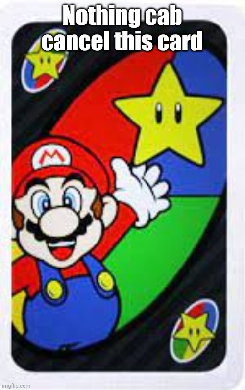 Can* I can't type on mobile | Nothing cab cancel this card | image tagged in mario uno star card | made w/ Imgflip meme maker