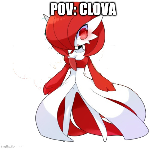 clova | POV: CLOVA | image tagged in clova | made w/ Imgflip meme maker