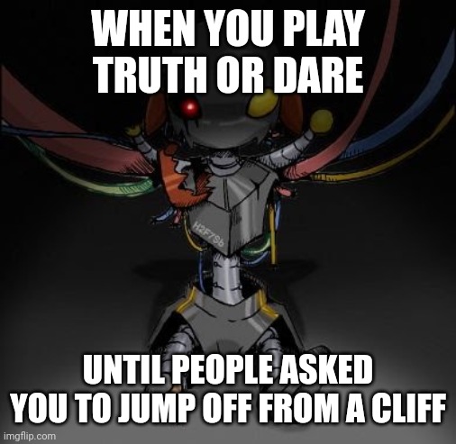 Dark joke be like: | WHEN YOU PLAY TRUTH OR DARE; UNTIL PEOPLE ASKED YOU TO JUMP OFF FROM A CLIFF | image tagged in lol | made w/ Imgflip meme maker