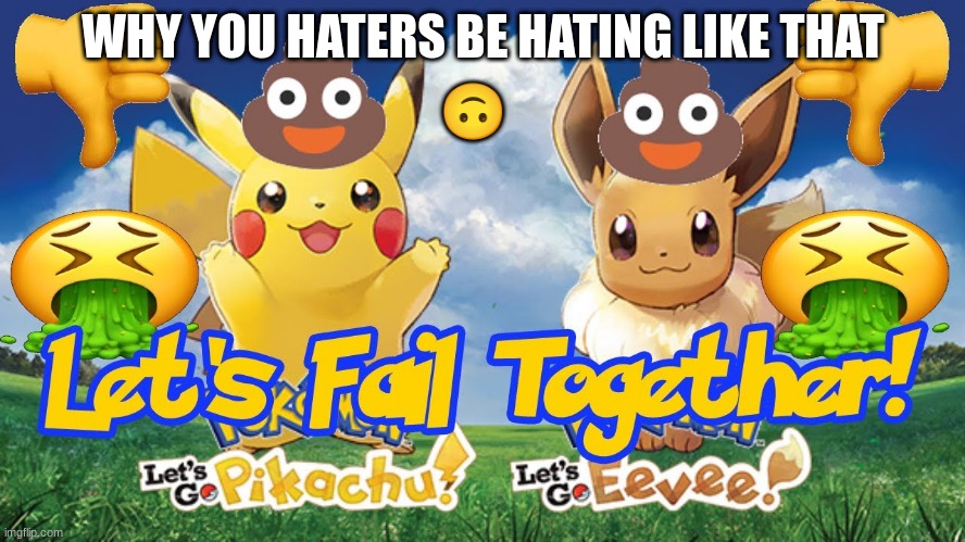 Stop Hating eevee for real | 🙃; WHY YOU HATERS BE HATING LIKE THAT | image tagged in eevee,stop hate | made w/ Imgflip meme maker