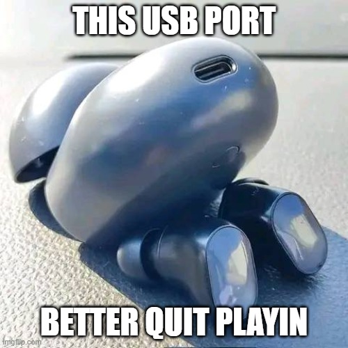 THIS USB PORT; BETTER QUIT PLAYIN | made w/ Imgflip meme maker