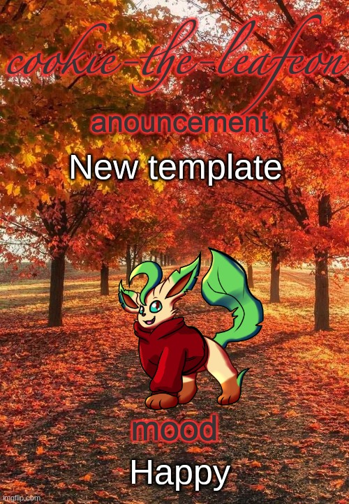 E | New template; Happy | image tagged in cookie-the-leafeon temp | made w/ Imgflip meme maker