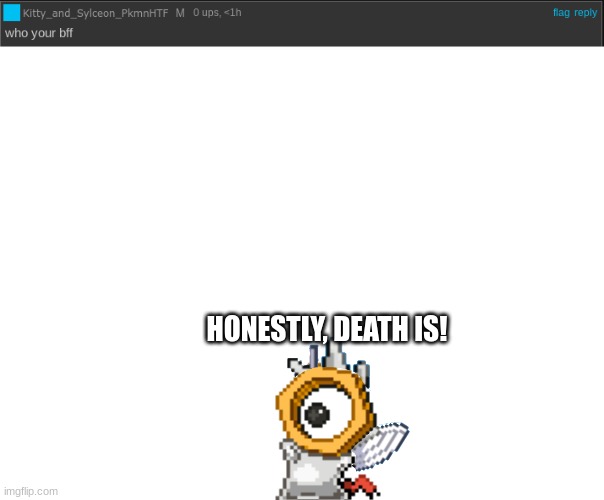 Bb Melm Q/A 2! | HONESTLY, DEATH IS! | image tagged in blank white template | made w/ Imgflip meme maker
