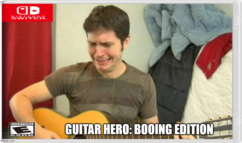 GUITAR HERO: BOOING EDITION | image tagged in fake,nintendo switch | made w/ Imgflip meme maker